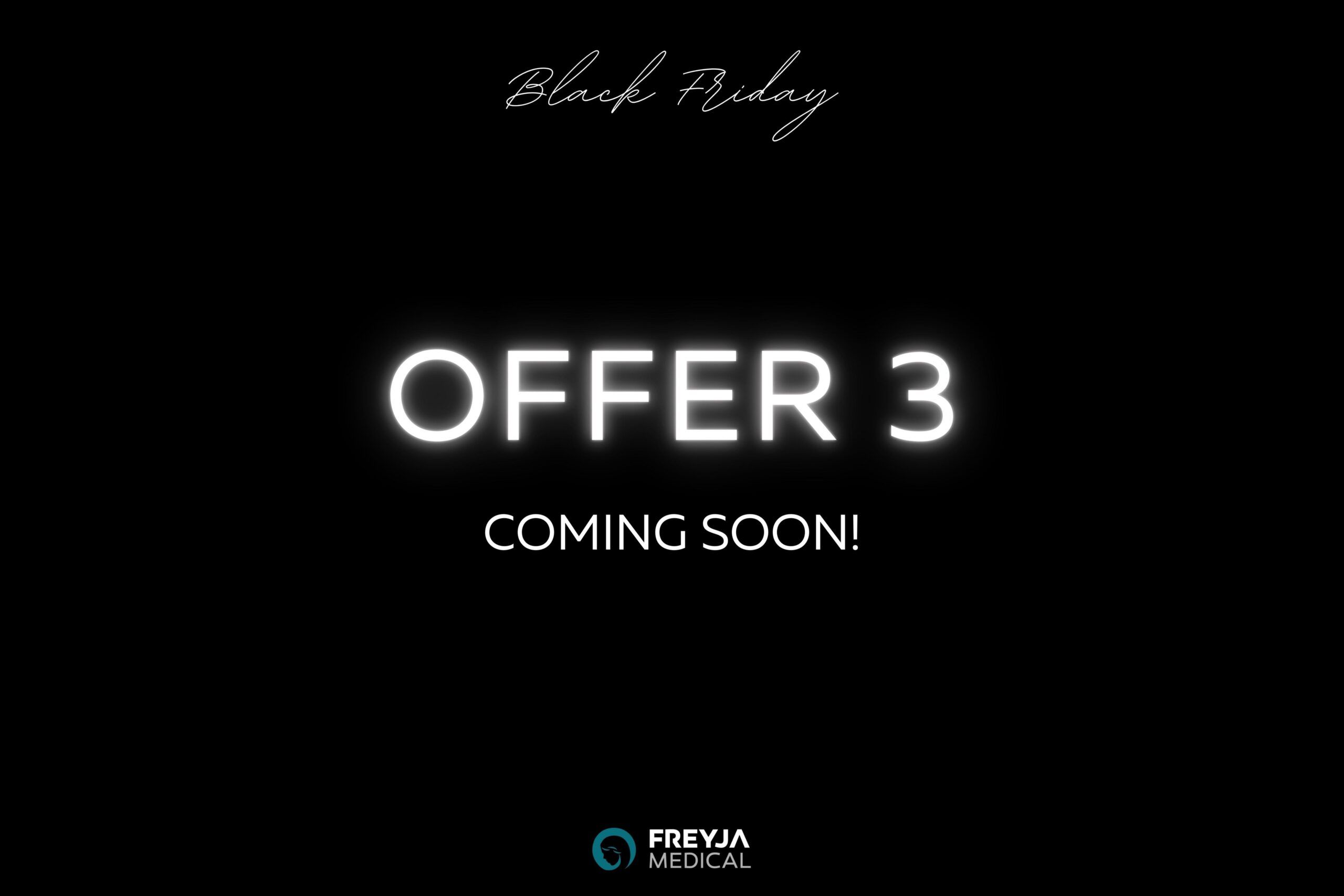 Offer 3 Coming Soon - Black Friday at Freyja Medical